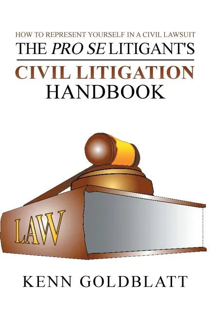 The Pro Se Litigant's Civil Litigation Handbook: How to Represent Yourself in a Civil Lawsuit - Paperback