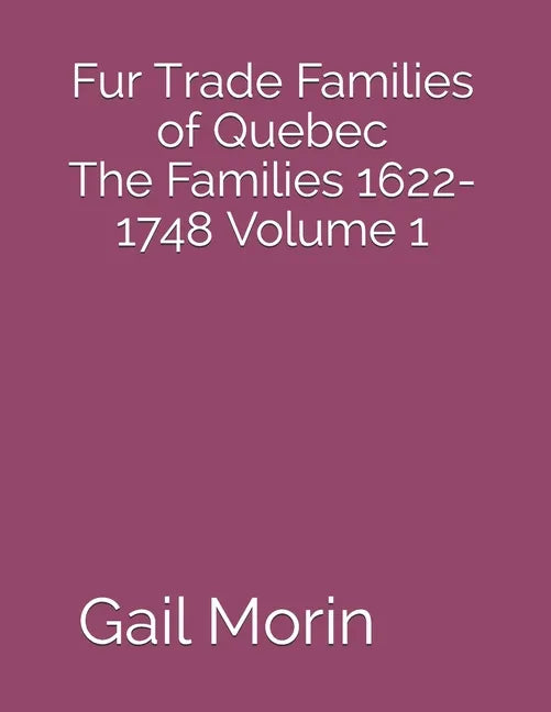 Fur Trade Families of Quebec The Families 1622-1748 Volume 1 - Paperback