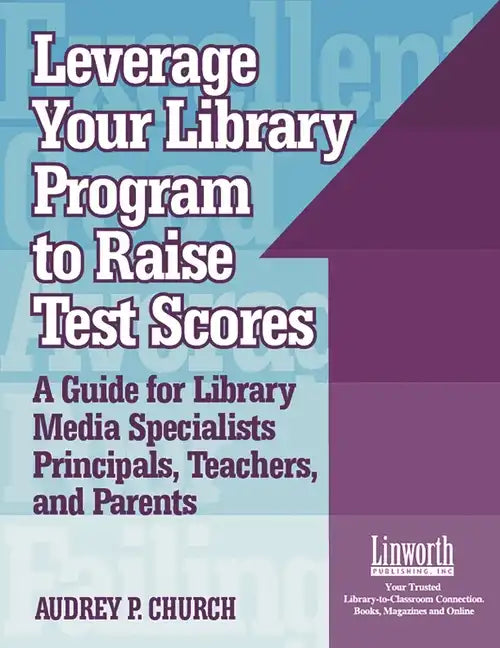 Leverage Your Library Program to Help Raise Test Scores: A Guide for Library Media Specialists, Principals, Teachers, and Parents - Paperback