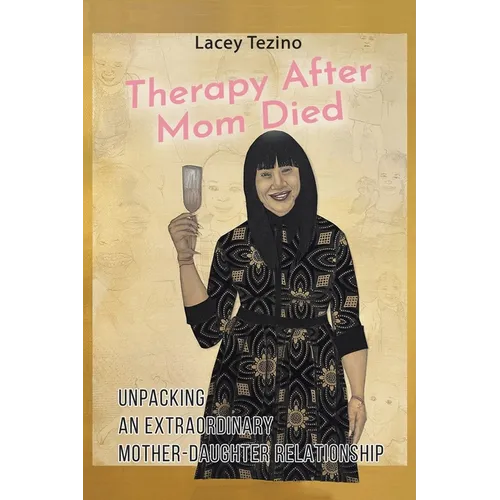 Therapy after Mom Died: Unpacking an Extraordinary Mother-Daughter Relationship - Paperback