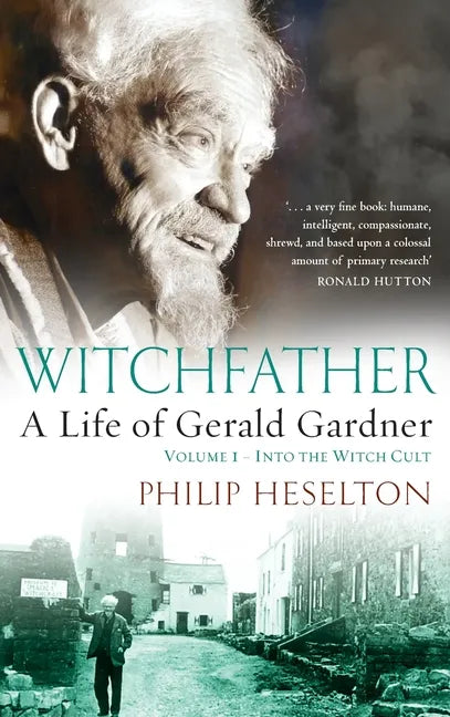 Witchfather: : A Life of Gerald Gardner, Volume 1--Into the Witch Cult - Hardcover
