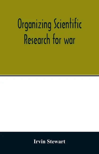 Organizing scientific research for war; the administrative history of the Office of Scientific Research and Development - Paperback