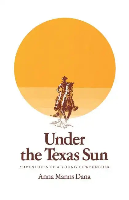 Under the Texas Sun: Adventures of a Young Cowpuncher - Paperback