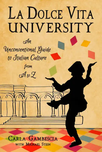 La Dolce Vita University: An Unconventional Guide to Italian Culture from A to Z - Hardcover