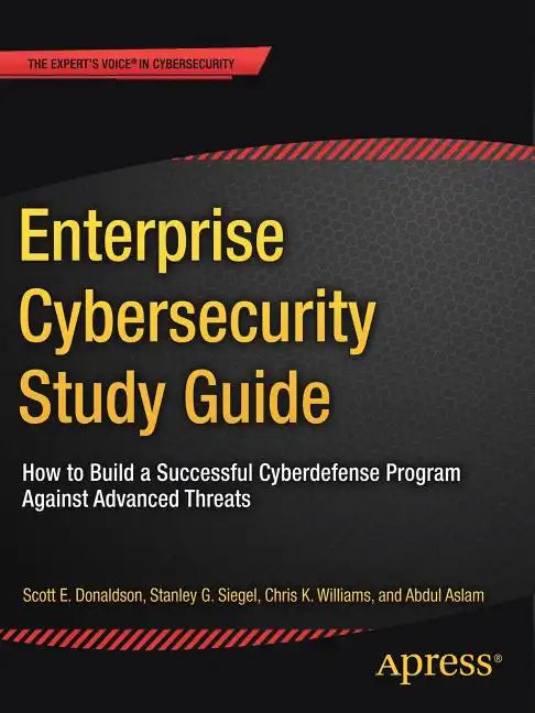 Enterprise Cybersecurity Study Guide: How to Build a Successful Cyberdefense Program Against Advanced Threats - Paperback