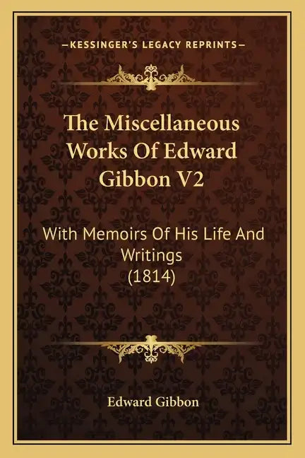 The Miscellaneous Works of Edward Gibbon V2: With Memoirs of His Life and Writings (1814) - Paperback
