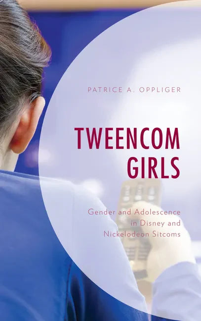 Tweencom Girls: Gender and Adolescence in Disney and Nickelodeon Sitcoms - Paperback