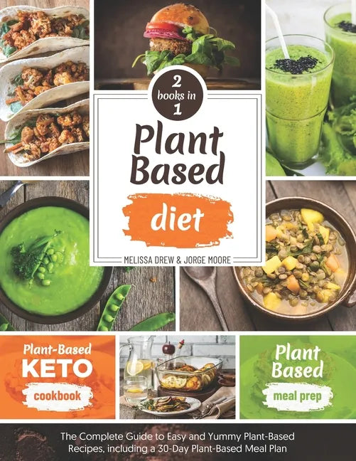 Plant-Based Diet: 2 BOOKS IN 1: Plant-Based Meal Prep + Plant-Based Keto Cookbook - The Complete Guide to Easy and Yummy Plant-Based Rec - Paperback