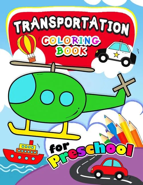 Transportation Coloring Books for Preschool: Activity book for boy, girls, kids Ages 2-4,3-5,4-8 (Plane, Car, Boat, Truck) - Paperback