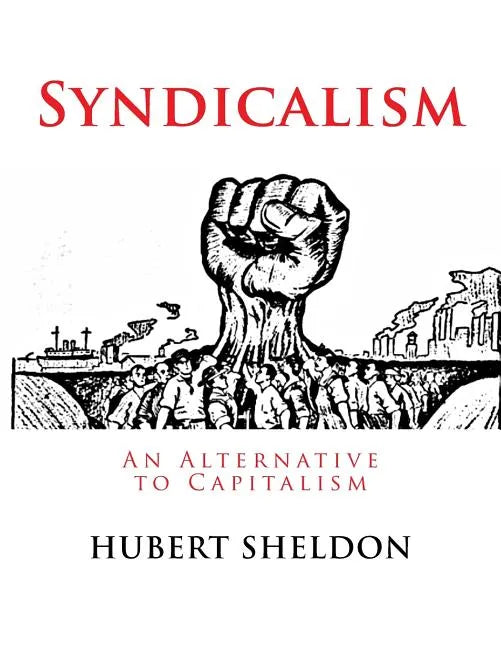 Syndicalism: An Alternative to Capitalism - Paperback