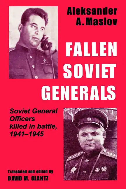 Fallen Soviet Generals: Soviet General Officers Killed in Battle, 1941-1945 - Paperback