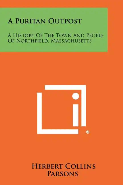 A Puritan Outpost: A History Of The Town And People Of Northfield, Massachusetts - Paperback