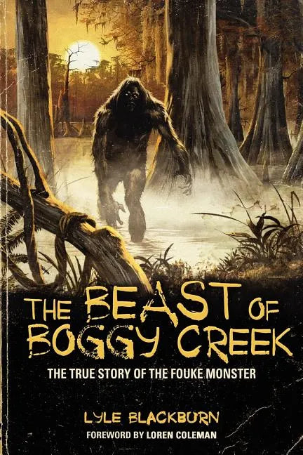 The Beast of Boggy Creek: The True Story of the Fouke Monster - Paperback
