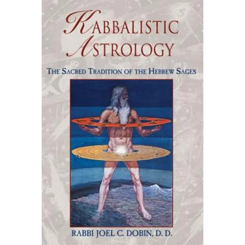 Kabbalistic Astrology: The Sacred Tradition of the Hebrew Sages - Paperback