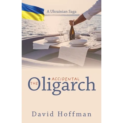 The Accidental Oligarch - A Ukrainian Saga - Paperback