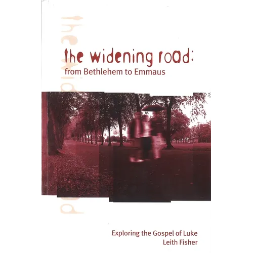 The Widening Road: From Bethlehem to Emmaus: Exploring the Gospel of Luke - Paperback