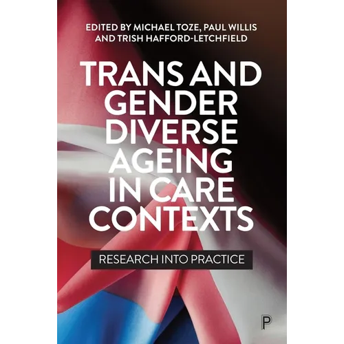 Trans and Gender Diverse Ageing in Care Contexts: Research Into Practice - Paperback