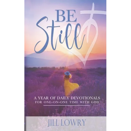 Be Still: A Year of Daily Devotionals for One-on-One Time with God - Paperback