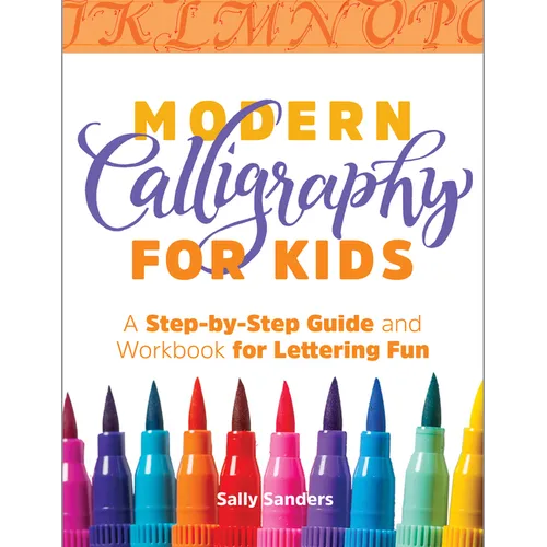 Modern Calligraphy for Kids: A Step-By-Step Guide and Workbook for Lettering Fun - Paperback