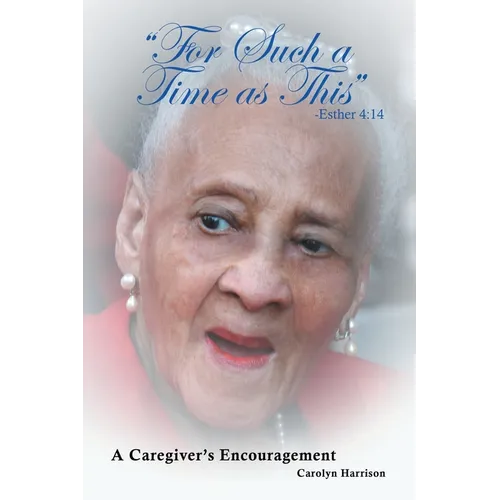 "For Such a Time as This" -Esther 4: 14: A Caregiver's Encouragement - Paperback