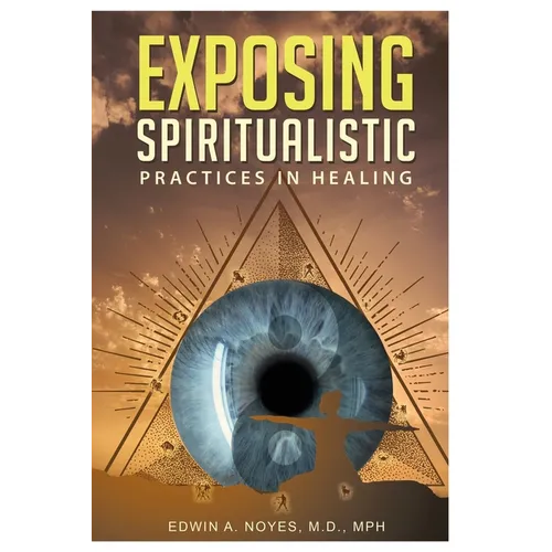 Exposing Spiritualistic Practices in Healing (New Edition) - Paperback