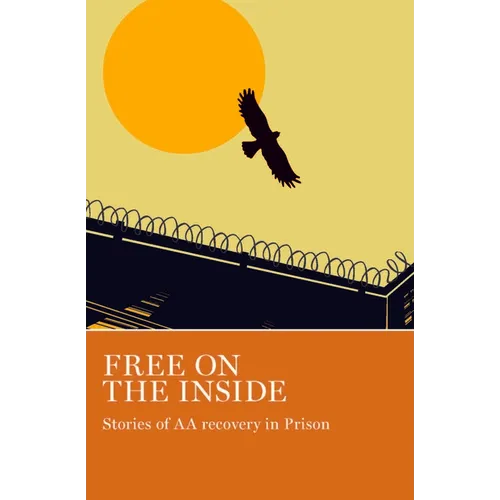 Free on the Inside: Stories of AA Members Inside and Outside Prison Walls - Paperback