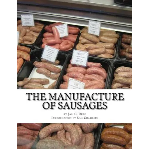 The Manufacture of Sausages: The First and Only Book on Sausage Making Printed In English - Paperback