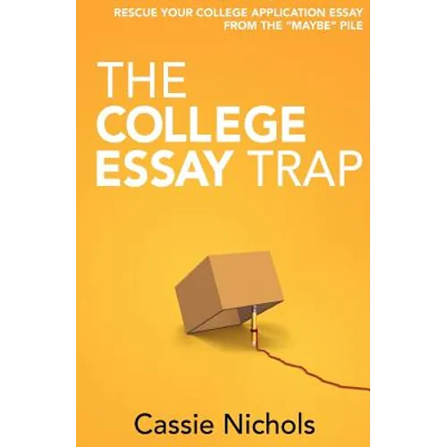 The College Essay Trap: Rescue your college application essay from the "maybe" pile - Paperback