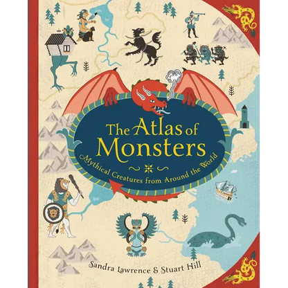 The Atlas of Monsters: Mythical Creatures from Around the World - Hardcover
