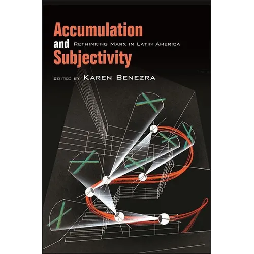 Accumulation and Subjectivity: Rethinking Marx in Latin America - Hardcover