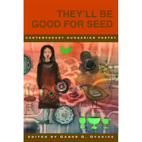 They'll Be Good for Seed: Anthology of Contemporary Hungarian Poetry - Paperback