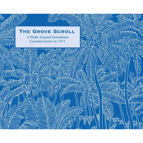 The Grove Scroll - A Walk Around Downtown Coconut Grove in 1971 - Hardcover