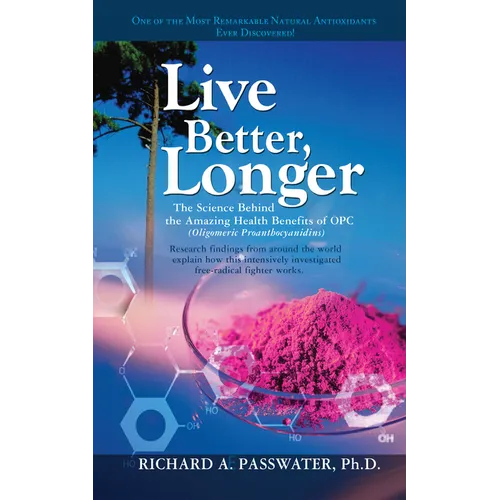 Live Better, Longer: The Science Behind the Amazing Health Benefits of Opc - Hardcover