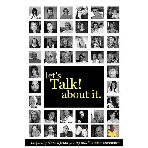 Let's Talk about It: Inspiring Stories from Young Adult Cancer Survivors - Paperback