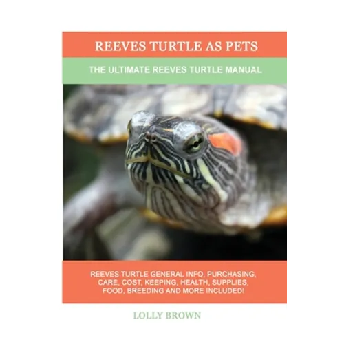 Reeves Turtle as Pets: The Ultimate Reeves Turtle Manual - Paperback