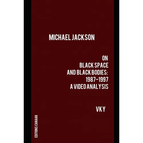 Michael Jackson On Black Space and Black Bodies 1987-1997 A Video Analysis - Paperback