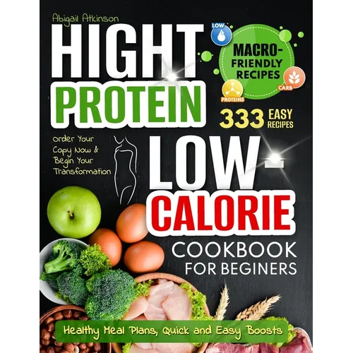 High Protein Low-Calorie Cookbook: 333 Nourishing Recipes for Beginners - Healthy Meal Plans, Quick and Easy Boosts - Paperback