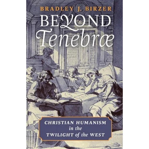 Beyond Tenebrae: Christian Humanism in the Twilight of the West - Paperback