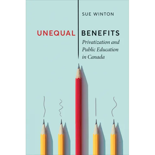 Unequal Benefits: Privatization and Public Education in Canada - Paperback