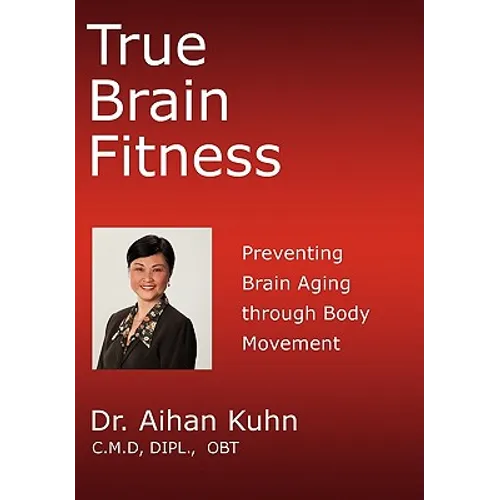 True Brain Fitness: Preventing Brain Aging through Body Movement - Paperback
