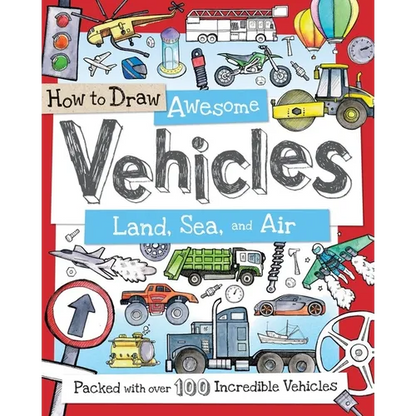 How to Draw Awesome Vehicles: Land, Sea, and Air: Packed with Over 100 Incredible Vehicles - Paperback