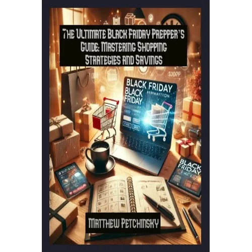 The Ultimate Black Friday Prepper's Guide: Mastering Shopping Strategies and Savings - Paperback