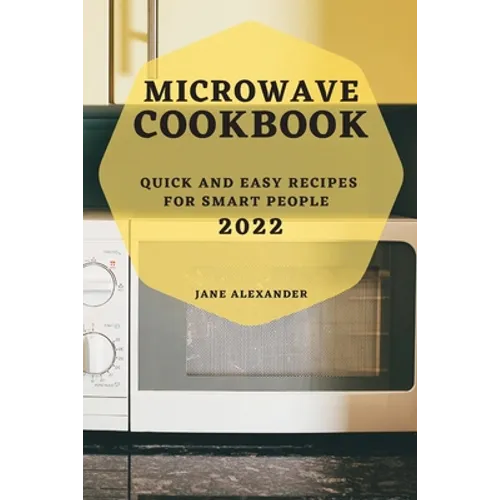 Microwave Cookbook 2022: Quick and Easy Recipes for Smart People - Paperback