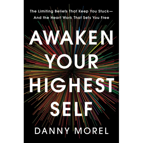 Awaken Your Highest Self: The Limiting Beliefs That Keep You Stuck--And the Heart Work That Sets You Free - Hardcover