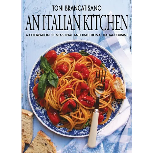 An Italian Kitchen: A Celebration of Seasonal and Traditional Italian Cuisine - Hardcover