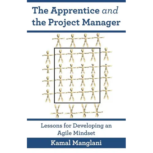 The Apprentice and the Project Manager: Lessons for Developing an Agile Mindset - Paperback