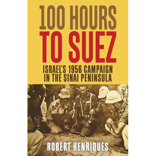 A Hundred Hours to Suez: An Account of Israel's Campaign in the Sinai Peninsula - Paperback