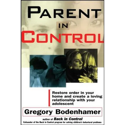 Parent in Control: Restore Order in Your Home and Create a Loving Relationship with Your Adolescent - Paperback