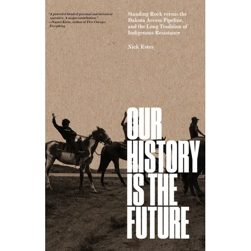 Our History Is the Future: Standing Rock Versus the Dakota Access Pipeline, and the Long Tradition of Indigenous Resistance - Hardcover