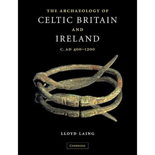 The Archaeology of Celtic Britain and Ireland: C.AD 400 - 1200 - Paperback